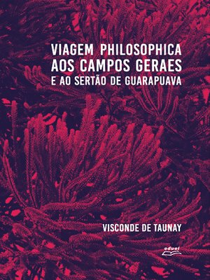 cover image of Viagem philosophica aos Campos Geraes e ao sertão de Guarapuava